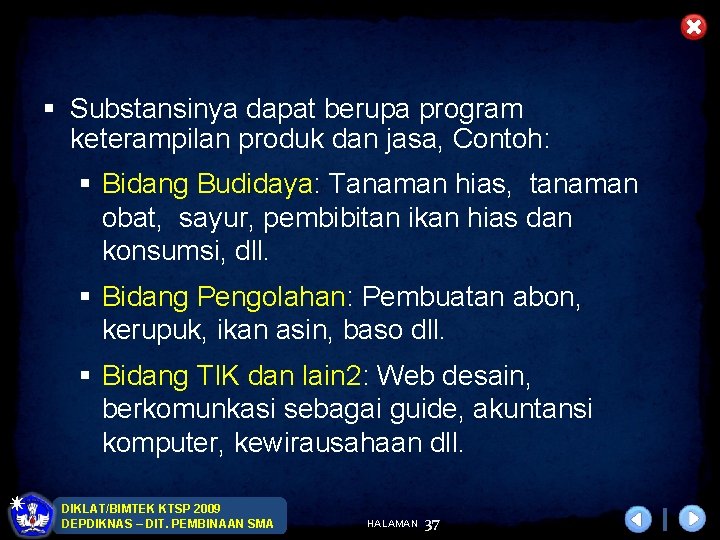 § Substansinya dapat berupa program keterampilan produk dan jasa, Contoh: § Bidang Budidaya: Tanaman