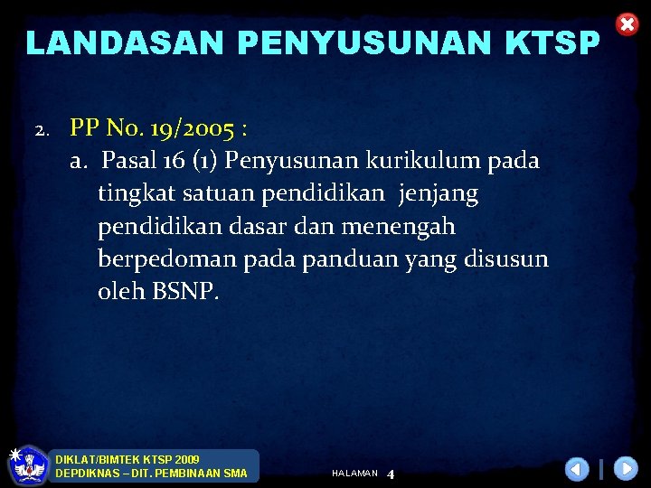 LANDASAN PENYUSUNAN KTSP 2. PP No. 19/2005 : a. Pasal 16 (1) Penyusunan kurikulum