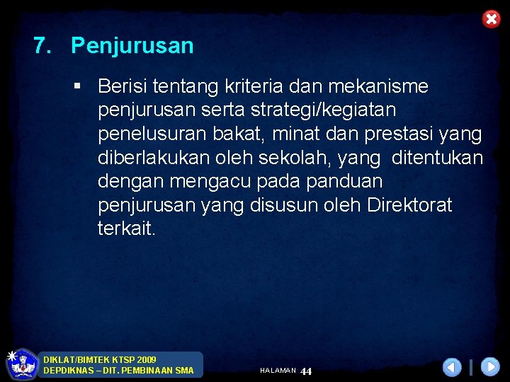 7. Penjurusan § Berisi tentang kriteria dan mekanisme penjurusan serta strategi/kegiatan penelusuran bakat, minat