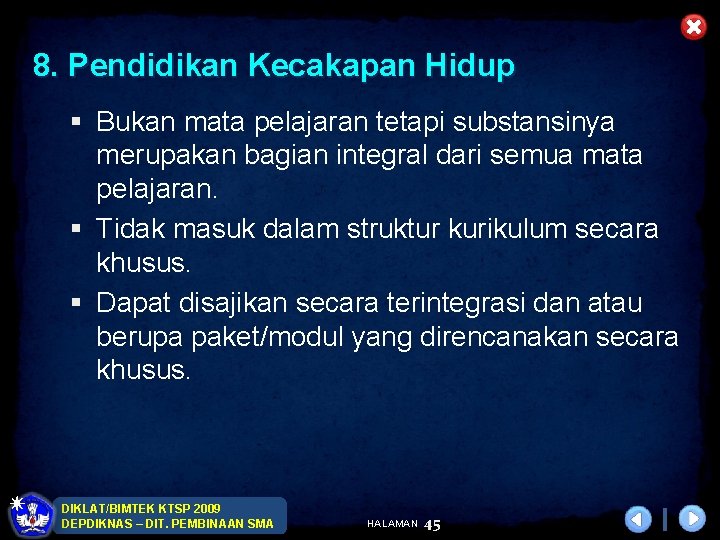 8. Pendidikan Kecakapan Hidup § Bukan mata pelajaran tetapi substansinya merupakan bagian integral dari