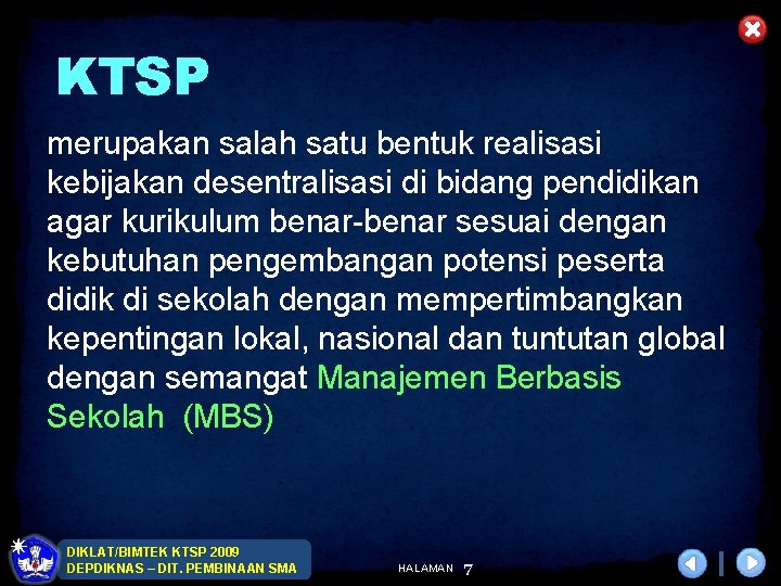 KTSP merupakan salah satu bentuk realisasi kebijakan desentralisasi di bidang pendidikan agar kurikulum benar-benar