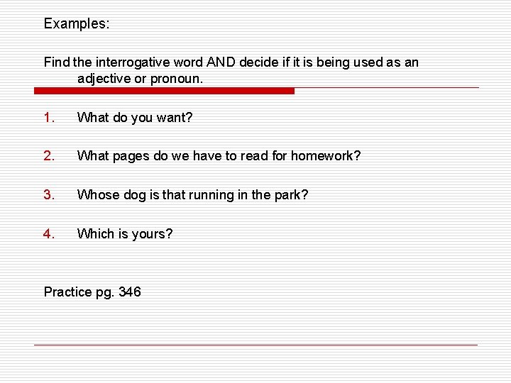 Examples: Find the interrogative word AND decide if it is being used as an