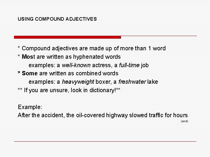 USING COMPOUND ADJECTIVES * Compound adjectives are made up of more than 1 word