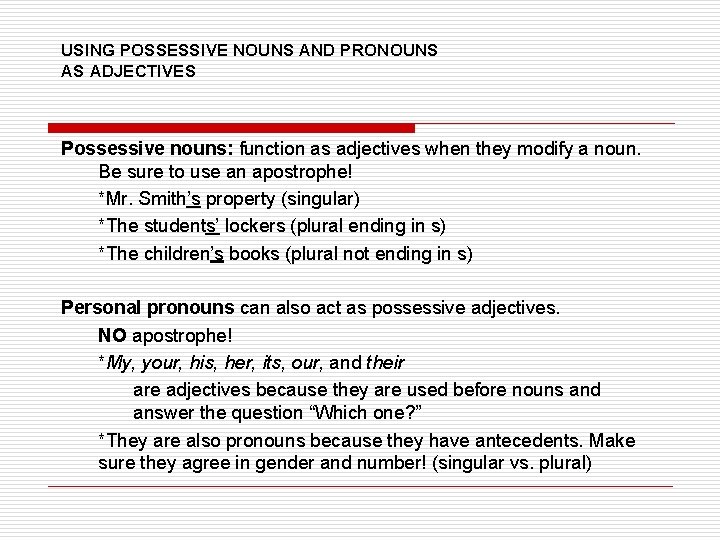 USING POSSESSIVE NOUNS AND PRONOUNS AS ADJECTIVES Possessive nouns: function as adjectives when they