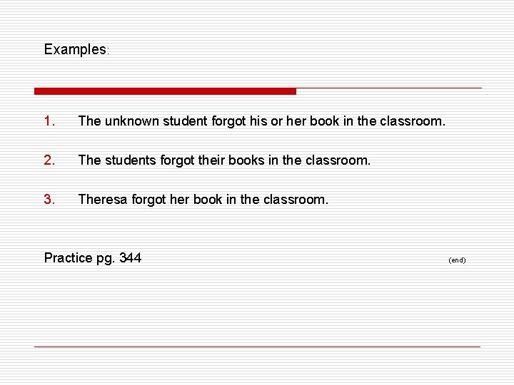 Examples: 1. The unknown student forgot his or her book in the classroom. 2.