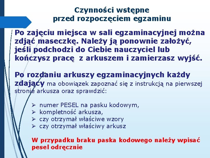 Czynności wstępne przed rozpoczęciem egzaminu Po zajęciu miejsca w sali egzaminacyjnej można zdjąć maseczkę.