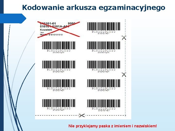 Kodowanie arkusza egzaminacyjnego Nie przyklejamy paska z imieniem i nazwiskiem! 