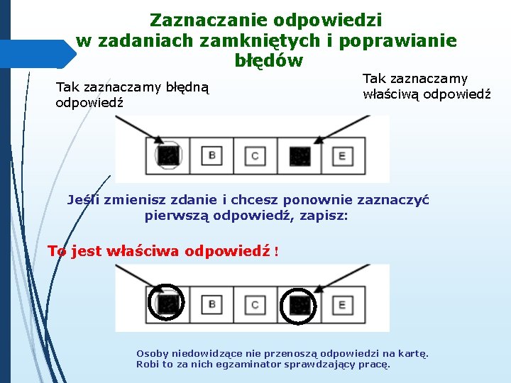 Zaznaczanie odpowiedzi w zadaniach zamkniętych i poprawianie błędów Tak zaznaczamy błędną odpowiedź Tak zaznaczamy