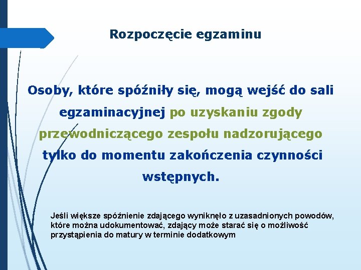 Rozpoczęcie egzaminu Osoby, które spóźniły się, mogą wejść do sali egzaminacyjnej po uzyskaniu zgody