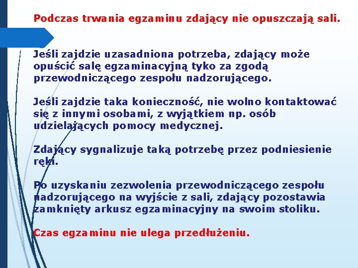 Podczas trwania egzaminu zdający nie opuszczają sali. Jeśli zajdzie uzasadniona potrzeba, zdający może opuścić