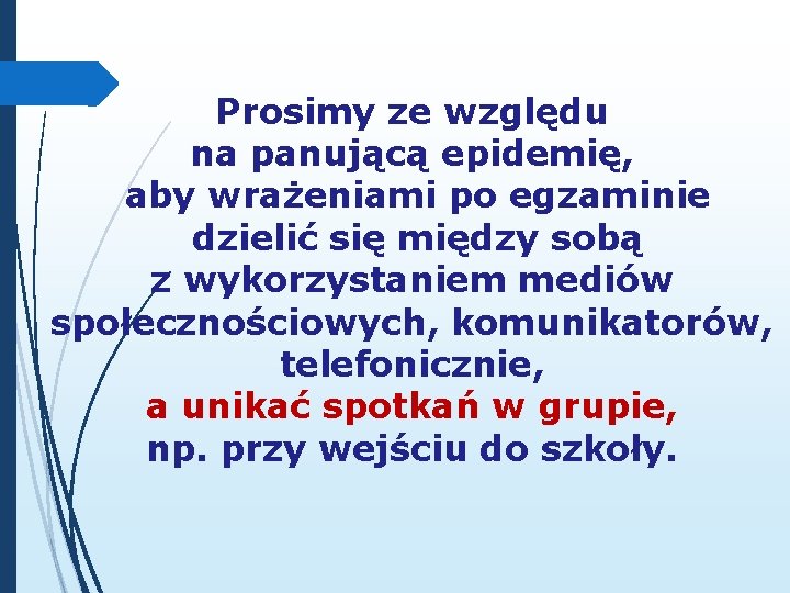 Prosimy ze względu na panującą epidemię, aby wrażeniami po egzaminie dzielić się między sobą