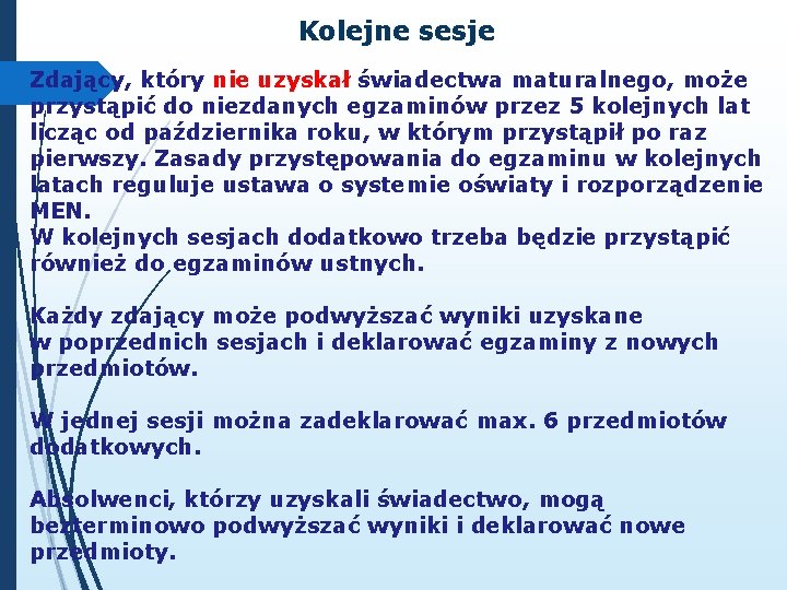 Kolejne sesje Zdający, który nie uzyskał świadectwa maturalnego, może przystąpić do niezdanych egzaminów przez