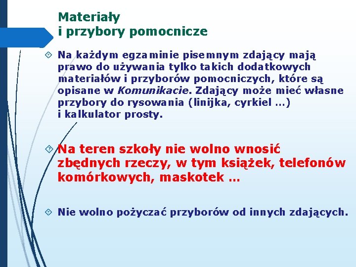 Materiały i przybory pomocnicze Na każdym egzaminie pisemnym zdający mają prawo do używania tylko