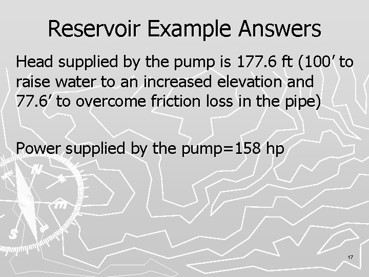 Reservoir Example Answers Head supplied by the pump is 177. 6 ft (100’ to