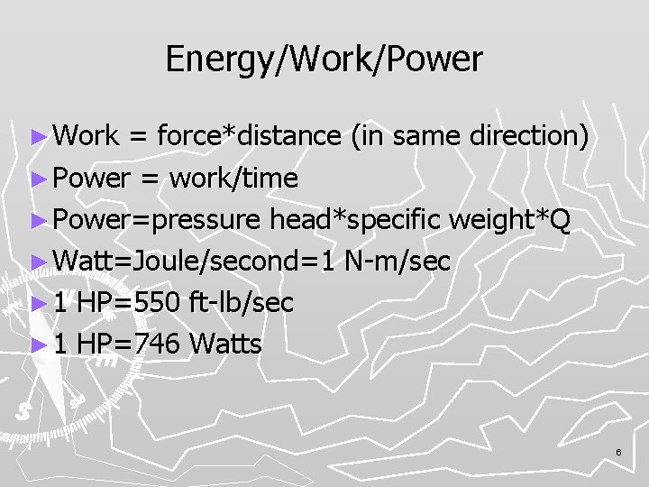 Energy/Work/Power ► Work = force*distance (in same direction) ► Power = work/time ► Power=pressure
