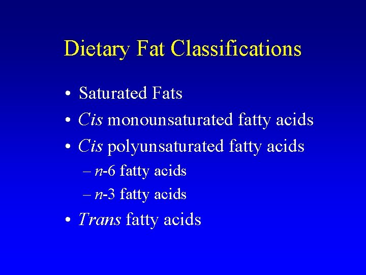 Dietary Fat Classifications • Saturated Fats • Cis monounsaturated fatty acids • Cis polyunsaturated