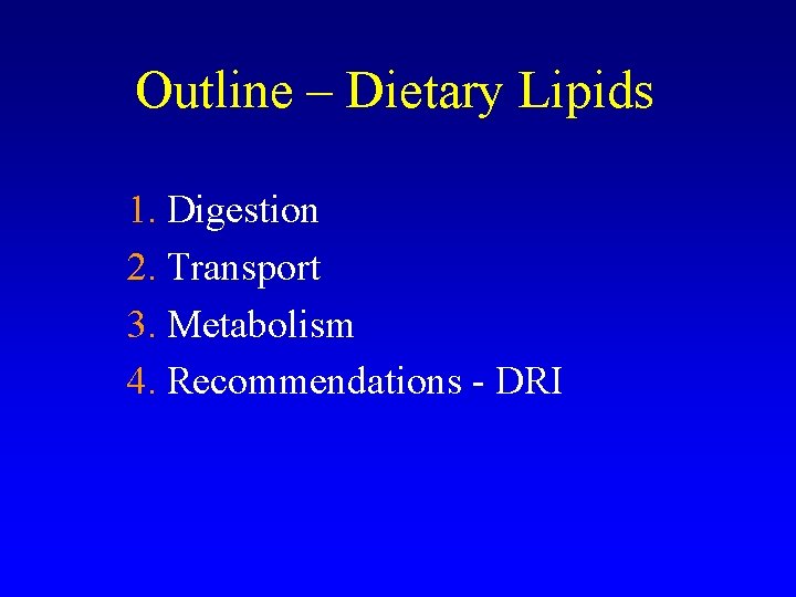 Outline – Dietary Lipids 1. Digestion 2. Transport 3. Metabolism 4. Recommendations - DRI