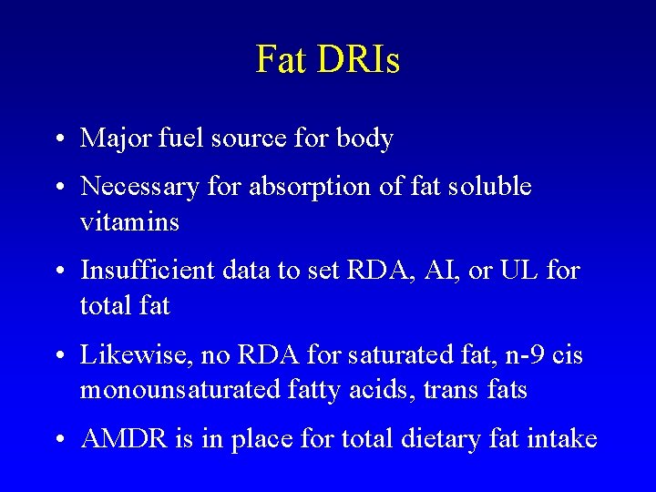 Fat DRIs • Major fuel source for body • Necessary for absorption of fat