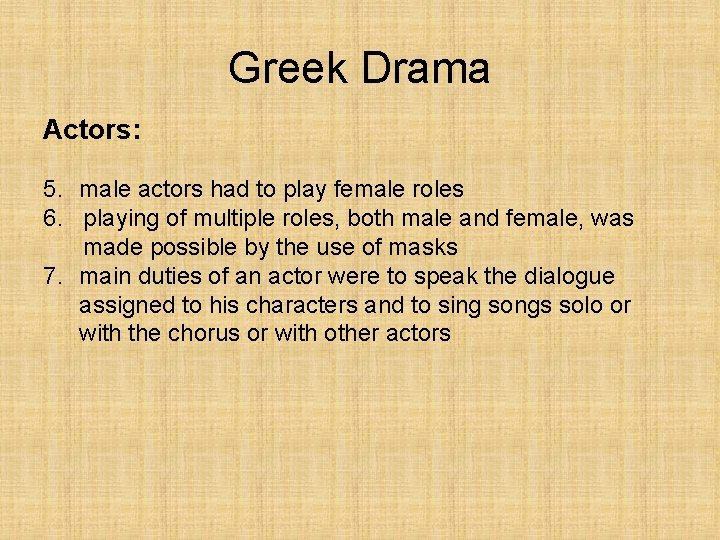 Greek Drama Actors: 5. male actors had to play female roles 6. playing of
