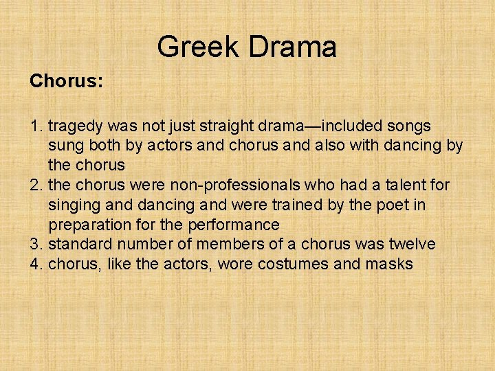 Greek Drama Chorus: 1. tragedy was not just straight drama—included songs sung both by