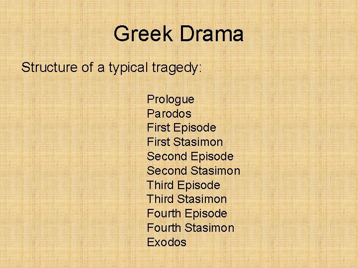 Greek Drama Structure of a typical tragedy: Prologue Parodos First Episode First Stasimon Second