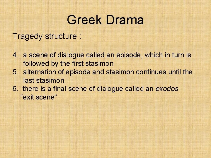 Greek Drama Tragedy structure : 4. a scene of dialogue called an episode, which