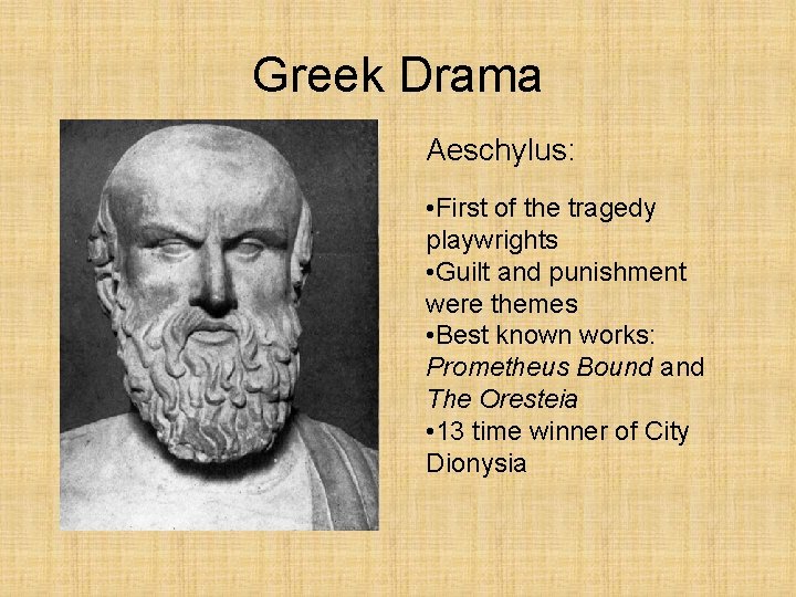 Greek Drama Aeschylus: • First of the tragedy playwrights • Guilt and punishment were