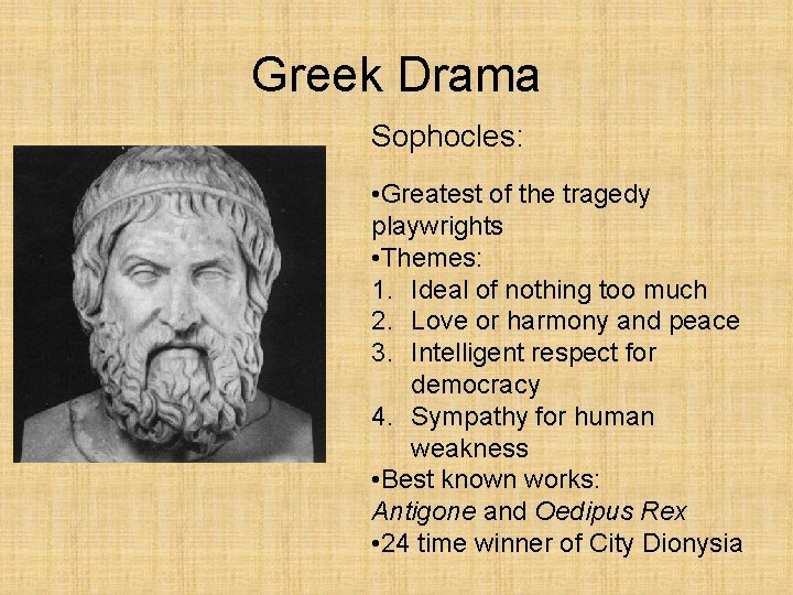 Greek Drama Sophocles: • Greatest of the tragedy playwrights • Themes: 1. Ideal of