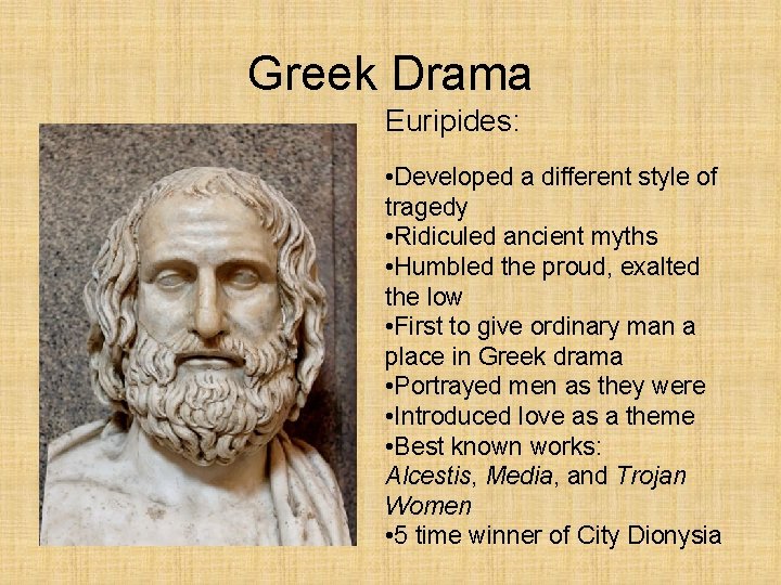 Greek Drama Euripides: • Developed a different style of tragedy • Ridiculed ancient myths