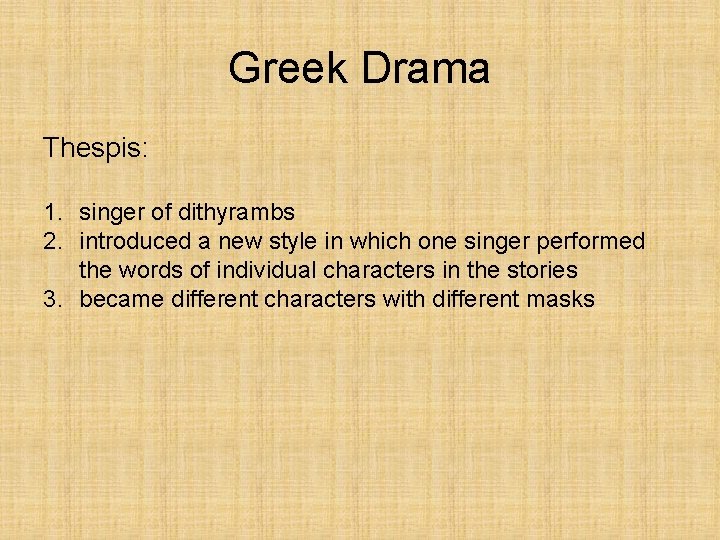 Greek Drama Thespis: 1. singer of dithyrambs 2. introduced a new style in which