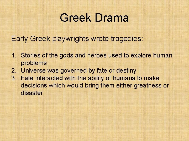Greek Drama Early Greek playwrights wrote tragedies: 1. Stories of the gods and heroes