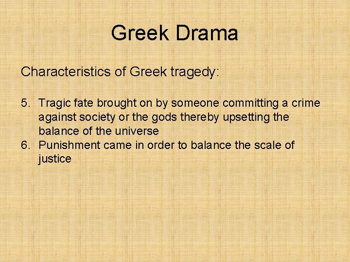 Greek Drama Characteristics of Greek tragedy: 5. Tragic fate brought on by someone committing