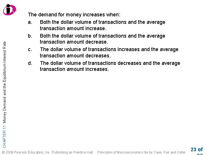 CHAPTER 11 Money Demand the Equilibrium Interest Rate The demand for money increases when: