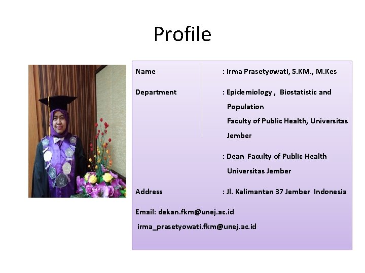 Profile Name : Irma Prasetyowati, S. KM. , M. Kes Department : Epidemiology ,