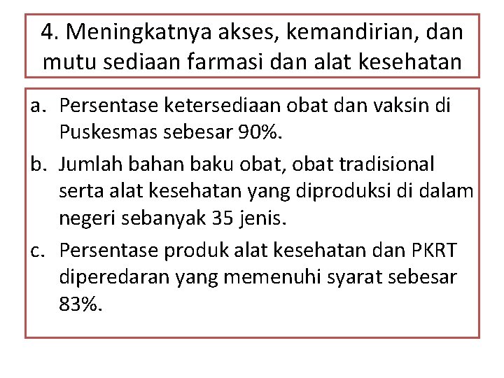 4. Meningkatnya akses, kemandirian, dan mutu sediaan farmasi dan alat kesehatan a. Persentase ketersediaan