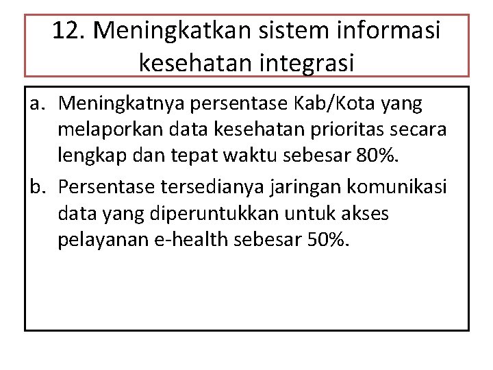 12. Meningkatkan sistem informasi kesehatan integrasi a. Meningkatnya persentase Kab/Kota yang melaporkan data kesehatan