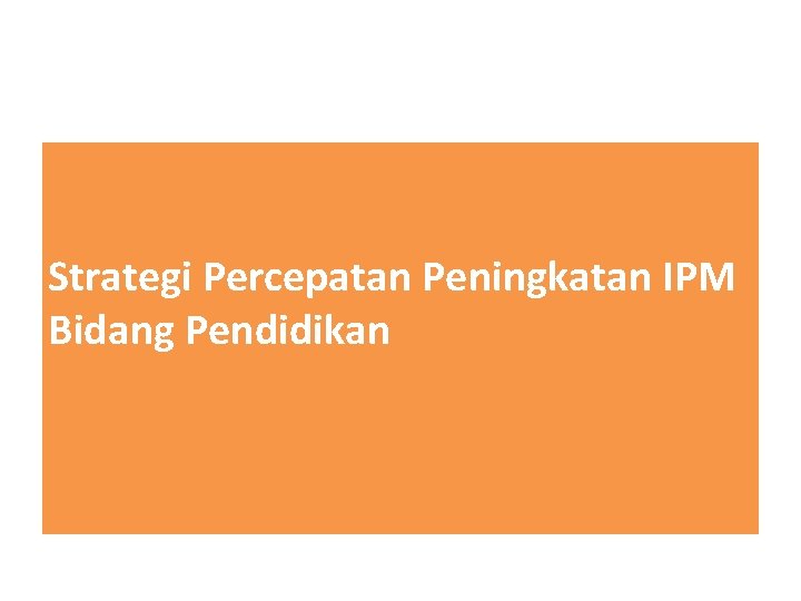 Strategi Percepatan Peningkatan IPM Bidang Pendidikan 