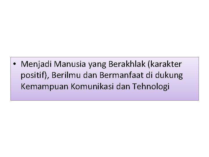  • Menjadi Manusia yang Berakhlak (karakter positif), Berilmu dan Bermanfaat di dukung Kemampuan