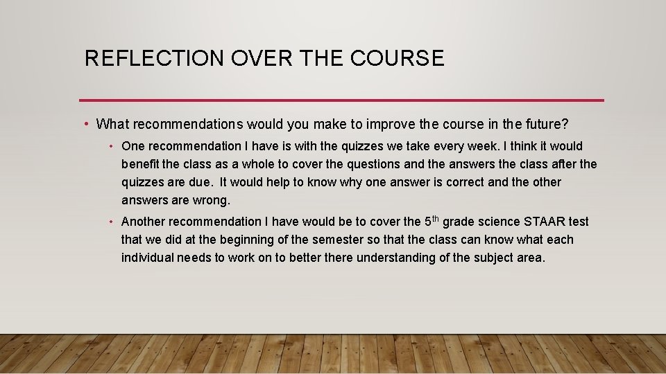 REFLECTION OVER THE COURSE • What recommendations would you make to improve the course