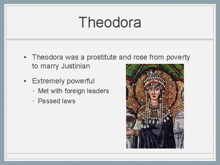 Theodora • Theodora was a prostitute and rose from poverty to marry Justinian •