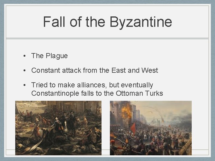 Fall of the Byzantine • The Plague • Constant attack from the East and