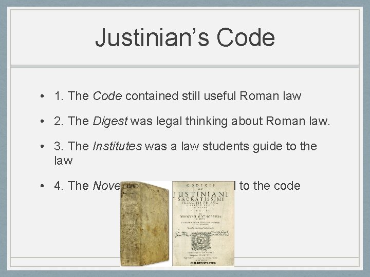 Justinian’s Code • 1. The Code contained still useful Roman law • 2. The