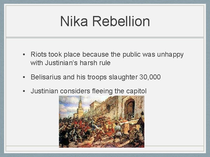 Nika Rebellion • Riots took place because the public was unhappy with Justinian’s harsh