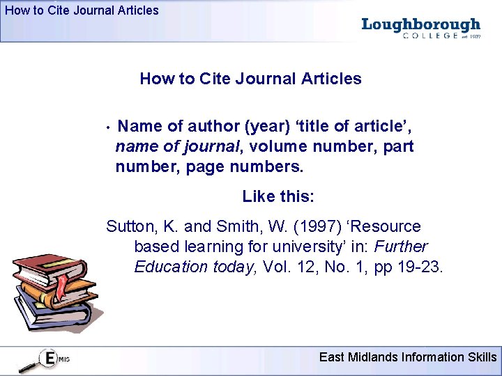 How to Cite Journal Articles • Name of author (year) ‘title of article’, name