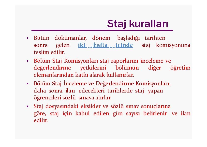 Staj kuralları Bütün dökümanlar, dönem başladığı tarihten sonra gelen iki hafta içinde staj komisyonuna