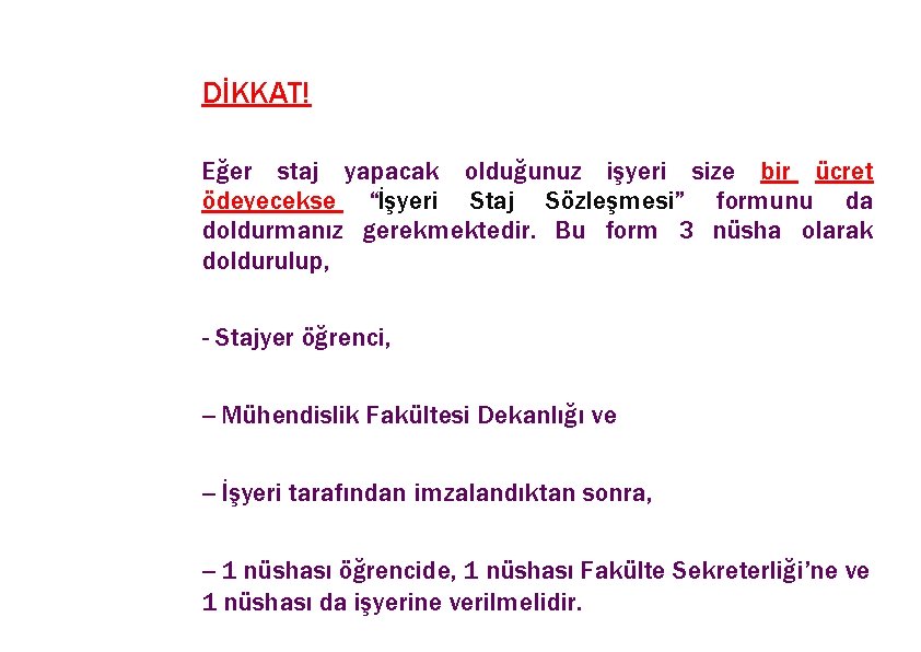 DİKKAT! Eğer staj yapacak olduğunuz işyeri size bir ücret ödeyecekse “İşyeri Staj Sözleşmesi” formunu