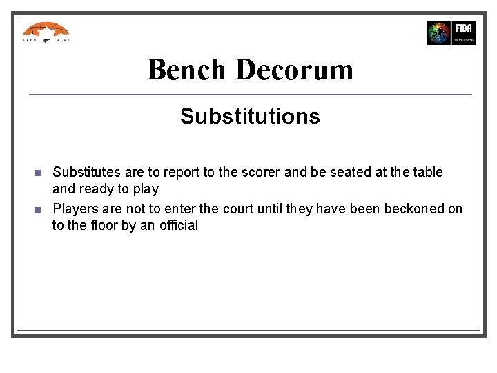 Bench Decorum Substitutions n n Substitutes are to report to the scorer and be