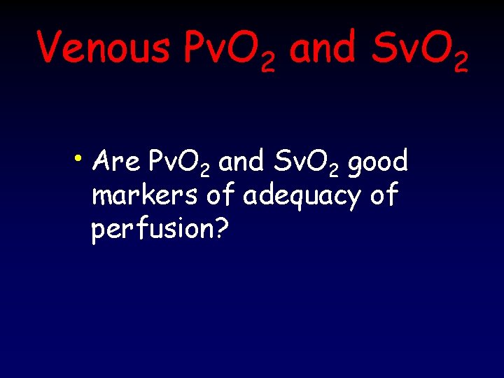 Venous Pv. O 2 and Sv. O 2 • Are Pv. O 2 and