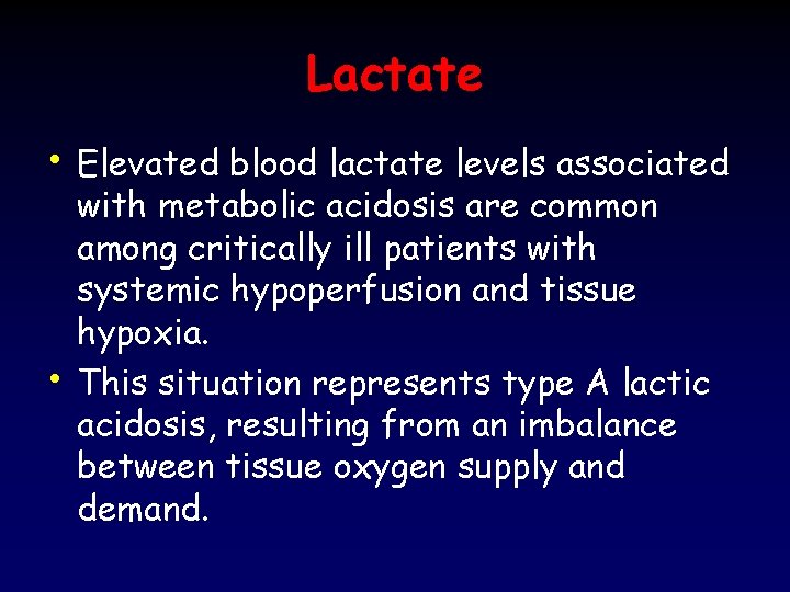 Lactate • Elevated blood lactate levels associated • with metabolic acidosis are common among