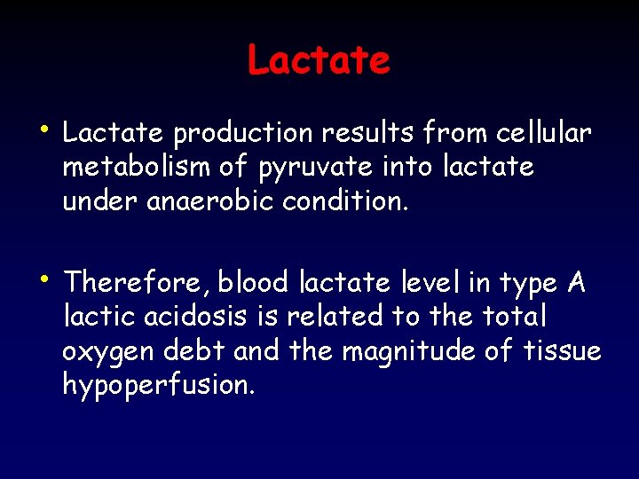 Lactate • Lactate production results from cellular metabolism of pyruvate into lactate under anaerobic